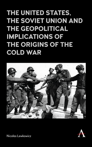 The United States, the Soviet Union and the Geopolitical Implications of the Origins of the Cold War - Nicolas Lewkowicz