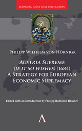 Austria Supreme (if it so Wishes) (1684): 'A Strategy for European Economic Supremacy’ - Philipp von Hörnigk
