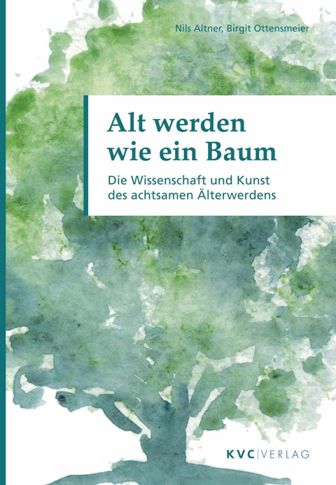 Alt werden wie ein Baum -  Nils Altner,  Birgit Ottensmeier