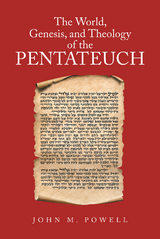 World, Genesis, and Theology of the Pentateuch -  John M. Powell