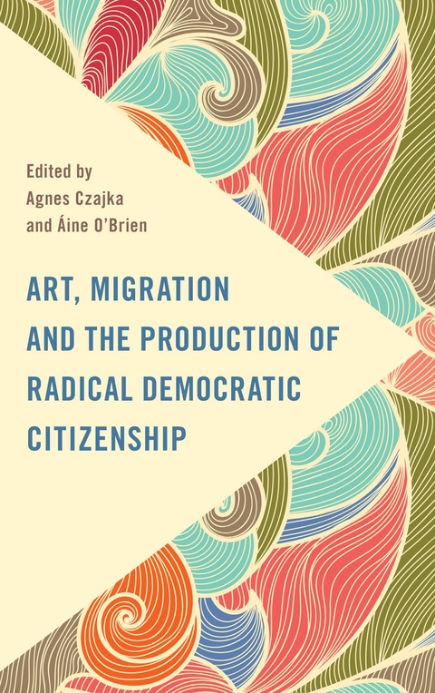 Art, Migration and the Production of Radical Democratic Citizenship - 