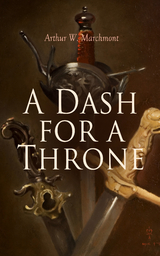 A Dash for a Throne - Arthur W. Marchmont