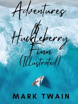 Adventures of Huckleberry Finn (Illustrated) - Mark Twain