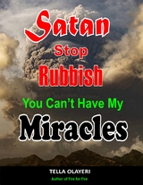 Satan Stop Rubbish! You Can't Have My Miracles - Tella Olayeri