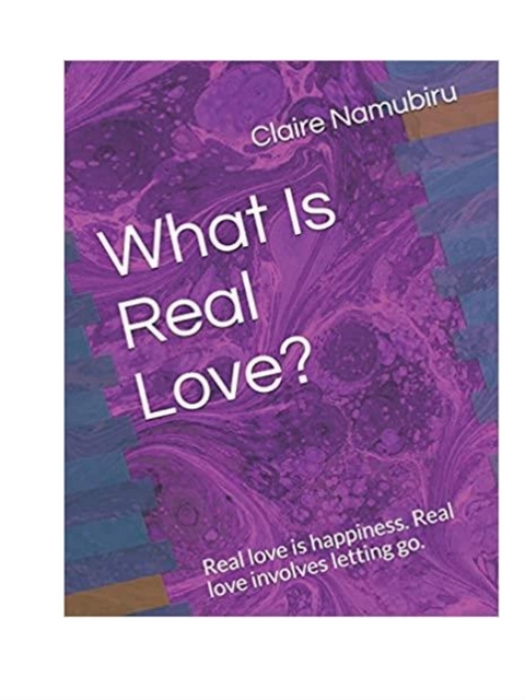 What Is Real Love? - Claire Namubiru