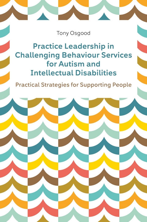 Practice Leadership in Challenging Behaviour Services for Autism and Intellectual Disabilities - Tony Osgood