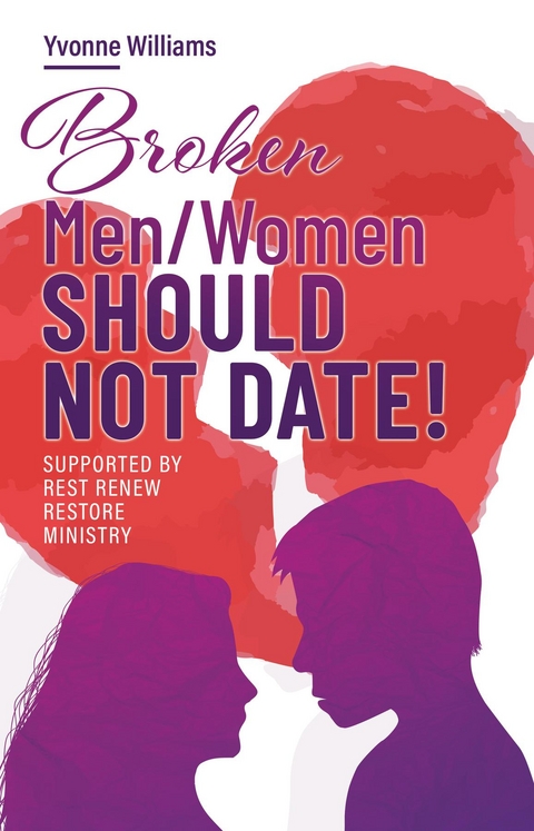 Broken Men/Women Should Not Date! -  Yvonne Williams