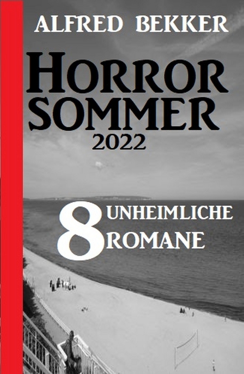 Horror Sommer 2022: 8 unheimliche Romane - Alfred Bekker