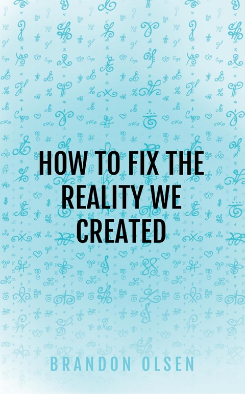 HOW TO FIX THE REALITY WE CREATED - BRANDON OLSEN