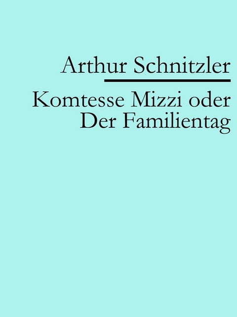 Komtesse Mizzi oder Der Familientag - Arthur Schnitzler