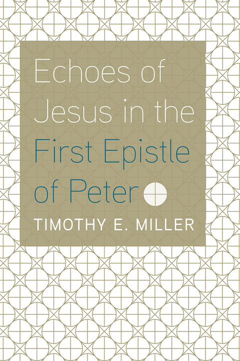 Echoes of Jesus in the First Epistle of Peter -  Timothy E. Miller