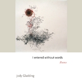 I entered without words -  Jody Gladding