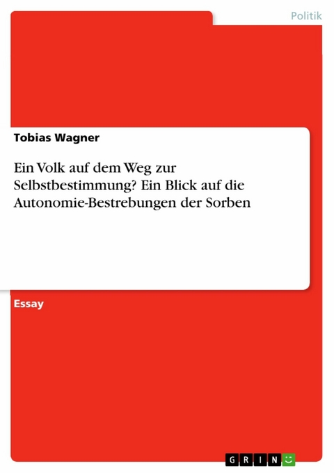 Ein Volk auf dem Weg zur Selbstbestimmung? Ein Blick auf die Autonomie-Bestrebungen der Sorben -  Tobias Wagner