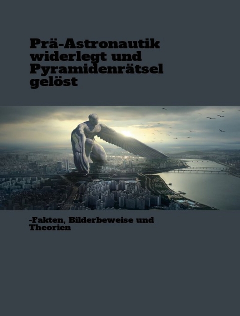 Prä-Astronautik widerlegt und Pyramidenrätsel gelöst -  Pascal Drillich