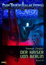 DIE TERRANAUTEN, Band 89: DER KAISER VON BERLIN - Thomas Ziegler