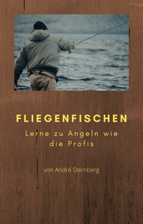 Fliegenfischen -  André Sternberg