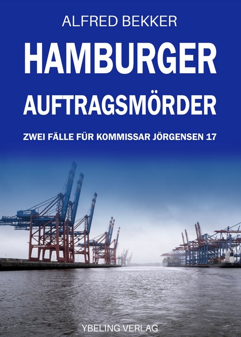 Hamburger Auftragsmörder: Zwei Fälle für Kommissar Jörgensen 17 -  Alfred Bekker