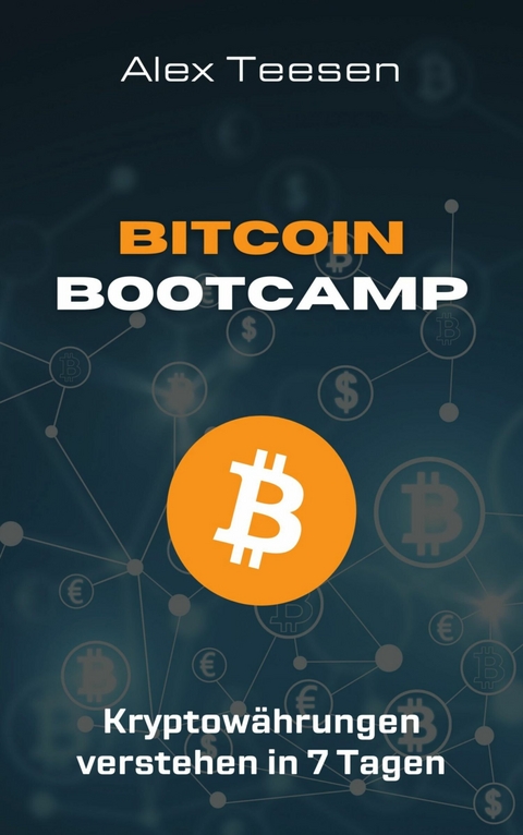 Bitcoin Bootcamp - Kryptowährungen verstehen in 7 Tagen -  Alex Teesen