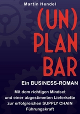 (UN)PLANBAR - Ein Business-Roman über Sales & Operations Planning - Martin Hendel