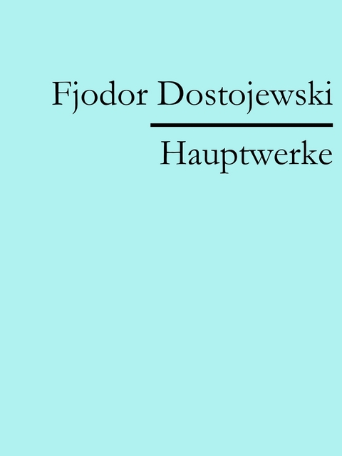 Fjodor Dostojewski: Hauptwerke - Fjodor Dostojewski