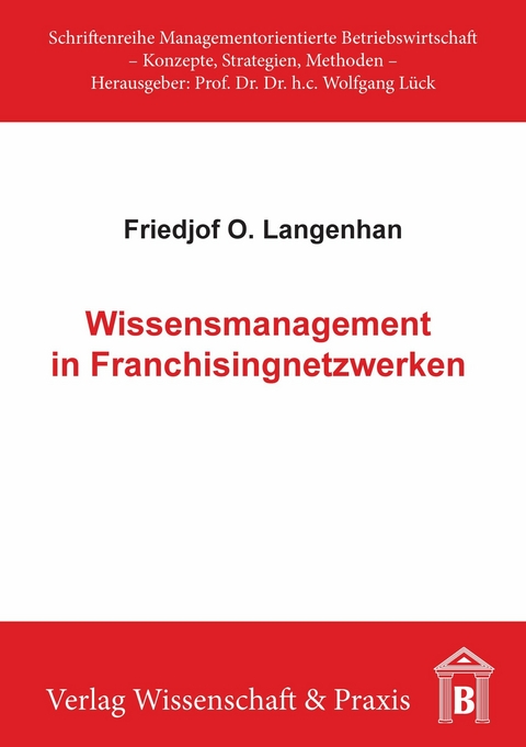 Wissensmanagement in Franchisingnetzwerken. -  Friedjof O. Langenhan