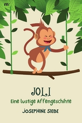 Joli - Eine lustige Affengeschichte - Josephine Siebe