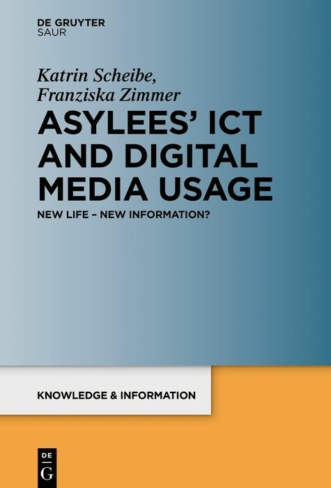 Asylees' ICT and Digital Media Usage -  Katrin Scheibe,  Franziska Zimmer