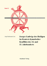 'Images' Ludwigs des Heiligen im Kontext dynastischer Konflikte des 14. und 15. Jahrhunderts -  Anja Rathmann-Lutz