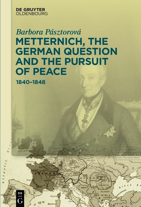 Metternich, the German Question and the Pursuit of Peace -  Barbora Pásztorová