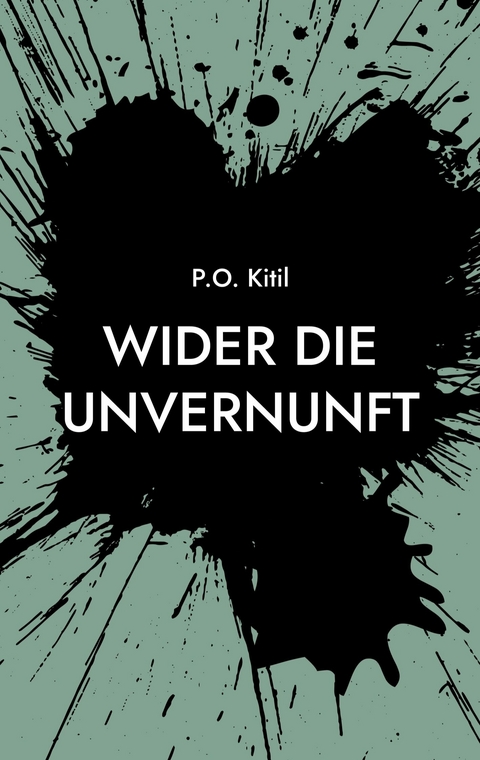 Wider die Unvernunft -  P.O. Kitil