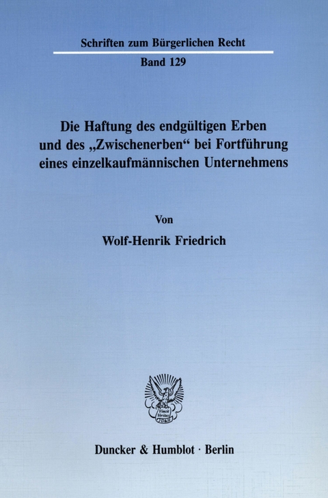 Die Haftung des endgültigen Erben und des »Zwischenerben« bei Fortführung eines einzelkaufmännischen Unternehmens. -  Wolf-Henrik Friedrich