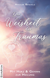 Die Weisheit des Traumas - Anouk Bindels