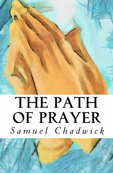 The Path of Prayer -  Samuel Chadwick