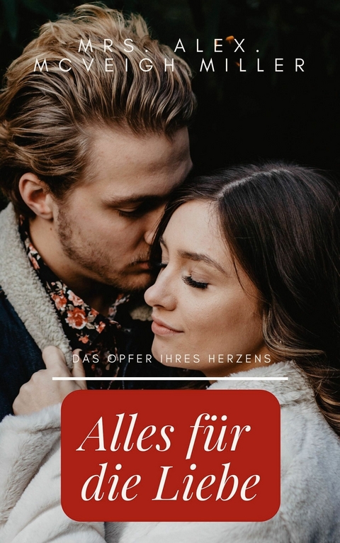 Alles für die Liebe -  Mrs. Alex. McVeigh Miller