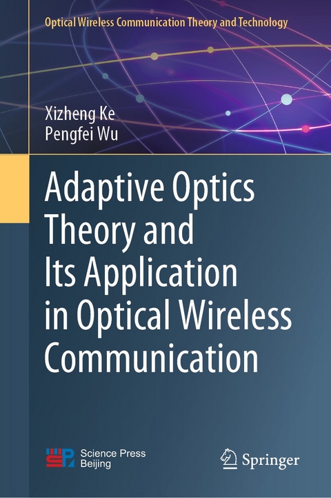 Adaptive Optics Theory and Its Application in Optical Wireless Communication -  Xizheng Ke,  Pengfei Wu