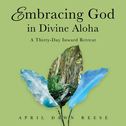 Embracing God in Divine Aloha -  April Dawn Reese