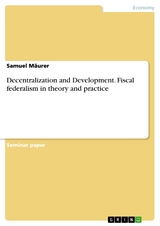 Decentralization and Development. Fiscal federalism in theory and practice - Samuel Mäurer