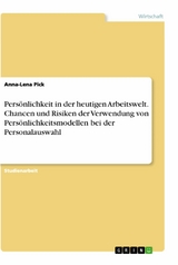 Persönlichkeit in der heutigen Arbeitswelt. Chancen und Risiken der Verwendung von Persönlichkeitsmodellen bei der Personalauswahl - Anna-Lena Pick