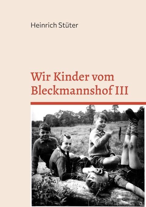 Wir Kinder vom Bleckmannshof III - Heinrich Stüter