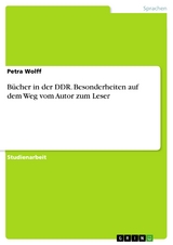 Bücher in der DDR. Besonderheiten auf dem Weg vom Autor zum Leser - Petra Wolff