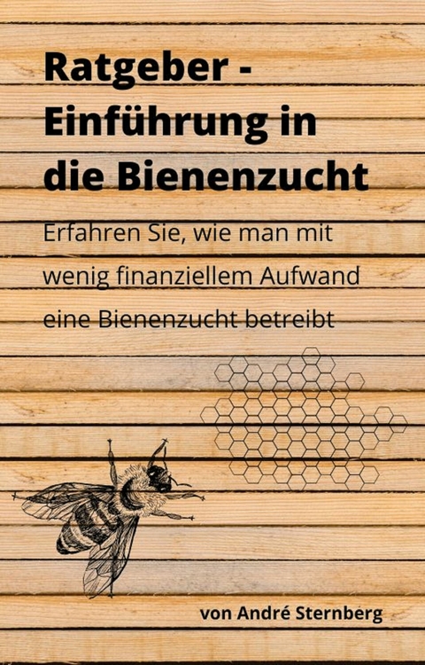 Budget-Ratgeber: Einführung in die Bienenzucht -  André Sternberg