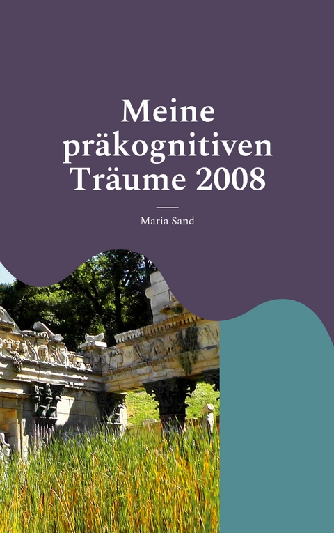 Meine präkognitiven Träume 2008 - Maria Sand