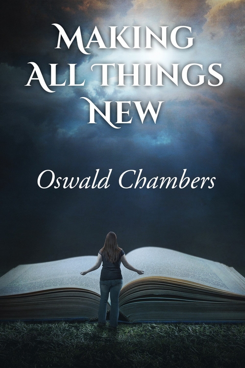 Making All Things New -  Oswald Chambers