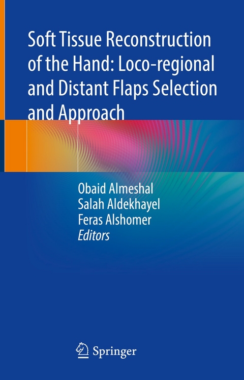 Soft Tissue Reconstruction of the Hand: Loco-regional and Distant Flaps Selection and Approach - 