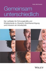 Gemeinsam unterschiedlich: Der Leitfaden für Führungskräfte und Mitarbeitende zu Diversity, Gleichberechtigung und Inklusion am Arbeitsplatz