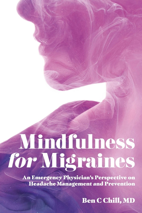 Mindfulness for Migraines -  Ben C Chill MD