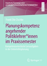 Planungskompetenz angehender Politiklehrer*innen im Praxissemester - Frank Eike Zischke