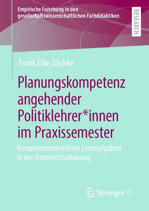 Planungskompetenz angehender Politiklehrer*innen im Praxissemester - Frank Eike Zischke