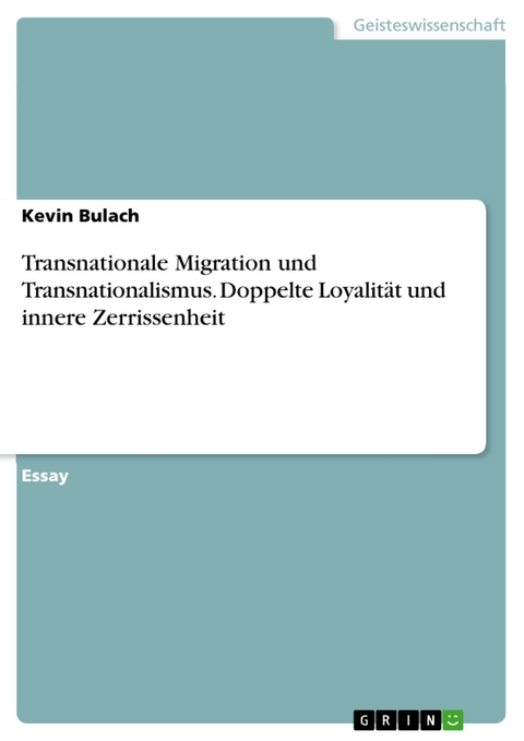 Transnationale Migration und Transnationalismus. Doppelte Loyalität und innere Zerrissenheit - Kevin Bulach