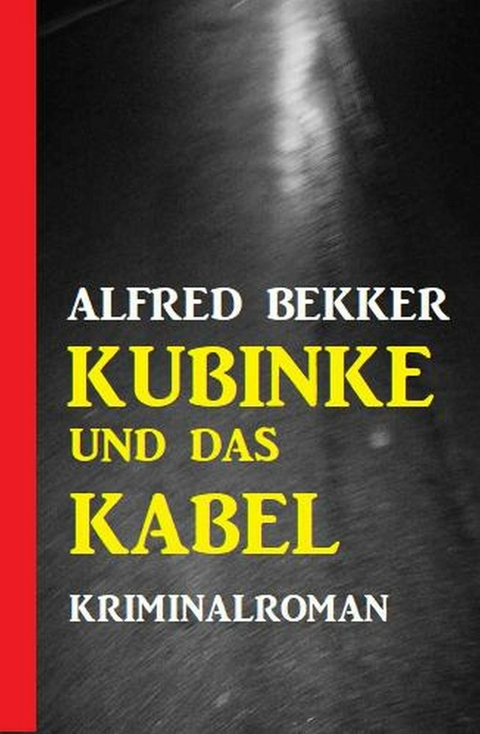 Kubinke und das Kabel: Kriminalroman -  Alfred Bekker